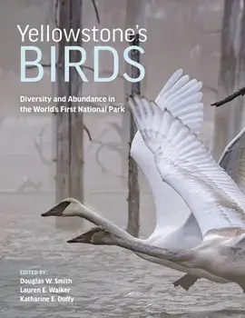 Yellowstone’s Birds. Diversity and Abundance in the World’s First National Park, Hardback/***