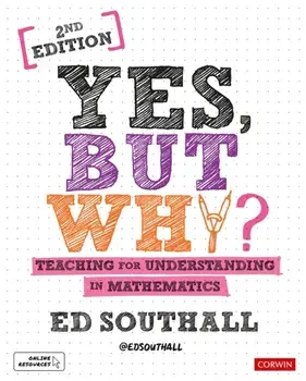 Yes, but why? Teaching for understanding in mathematics, Hardback/Ed Southall