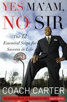 Yes Ma'am, No Sir: The 12 Essential Steps for Success in Life, Hardcover/Ken Carter