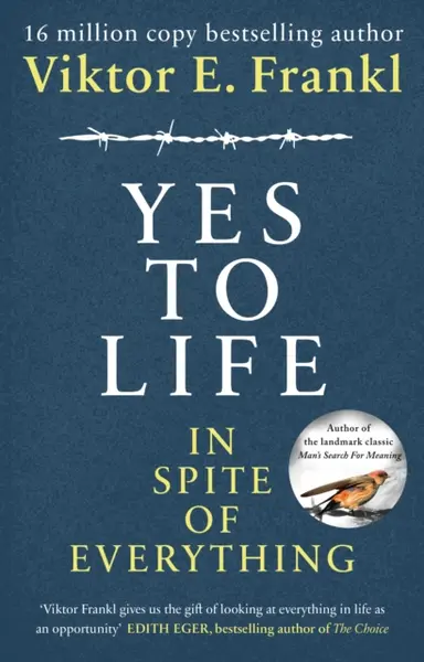 Yes To Life In Spite of Everything | Viktor E Frankl
