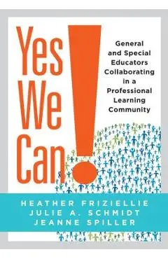 Yes We Can!: General and Special Educators Collaborating in a Professional Learning Community - Heather Friziellie