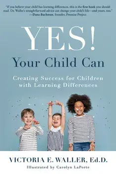 Yes! Your Child Can: Creating Success for Children with Learning Differences, Paperback/Victoria Waller
