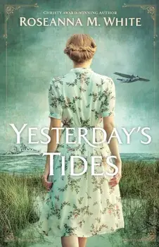 Yesterday`s Tides, Paperback/Roseanna M. White