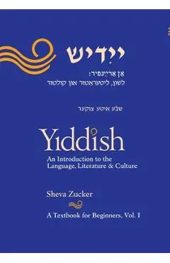 Yiddish: An Introduction to the Language, Literature and Culture, Vol. 1 - Sheva Zucker