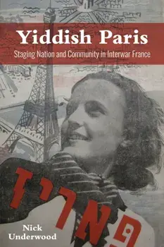 Yiddish Paris. Staging Nation and Community in Interwar France, Paperback/Nick Underwood