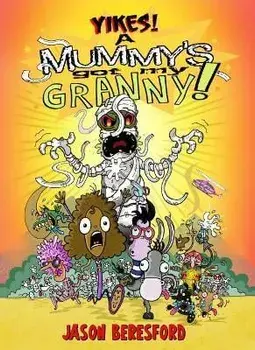 Yikes! A Mummy's Got My Granny, Paperback/Jason Beresford