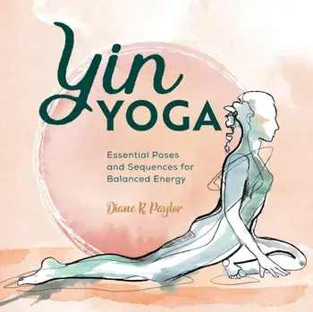 Yin Yoga: Essential Poses and Sequences for Balanced Energy, Paperback/Diane Paylor