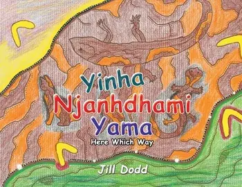 Yinha Njanhdhami Yama. Here Which Way, Paperback/Jill Dodd