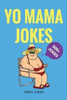 Yo Mama Jokes: 300+ of the Funniest Yo Mama Jokes on Earth, Paperback/Jimmy Joker