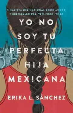 Yo No Soy Tu Perfecta Hija Mexicana - Erika L. S�nchez