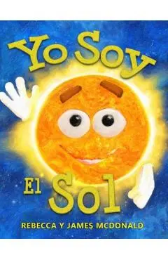 Yo Soy el Sol: Un libro infantil sobre el Sol - James Mcdonald
