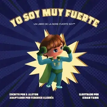 Yo Soy Muy Fuerte (un libro de la serie Fuerte Soy(TM)) (I AM Mighty Me - Spanish Edition): Empodere a su hijo y desarrolle su autoestima a través del, Paperback/S. Alston