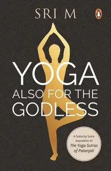 Yoga Also for the Godless, Paperback/Sri M