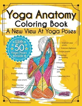 Yoga Anatomy Coloring Book: A New View At Yoga Poses, Paperback/Elizabeth J. Rochester
