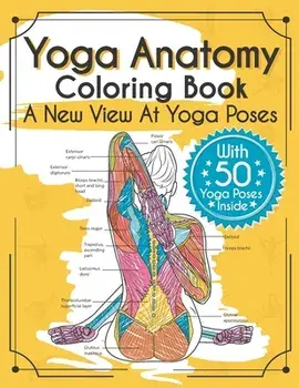 Yoga Anatomy Coloring Book: A New View At Yoga Poses, Paperback/Elizabeth J. Rochester