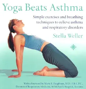 Yoga Beats Asthma: Simple Exercises and Breathing Techniques to Relieve Asthma and Respiratory Disorders, Paperback/Stella Weller