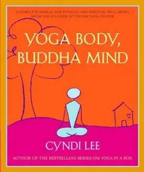 Yoga Body, Buddha Mind: A Complete Manual for Physical and Spiritual Well-Being from the Founder of the Om Yoga Center, Paperback/Cyndi Lee