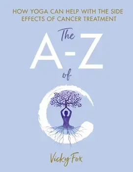 Yoga for Cancer. The A to Z of C, Paperback/Vicky Fox