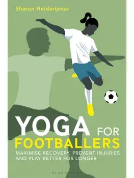 Yoga for Footballers. Maximise Recovery, Prevent Injuries and Play Better for Longer, Paperback/Sharon Heidaripour