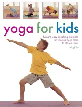 Yoga for Kids: Fun and Easy Stretching Exercises for Children Aged Three to Eleven Years, Paperback/Bel Gibbs