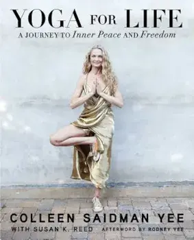 Yoga for Life: A Journey to Inner Peace and Freedom, Paperback/Colleen Saidman Yee