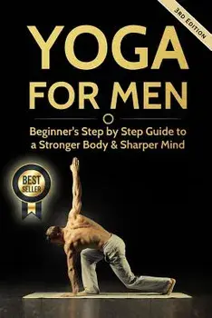 Yoga for Men: Beginner's Step by Step Guide to a Stronger Body & Sharper Mind, Paperback/Michael Williams