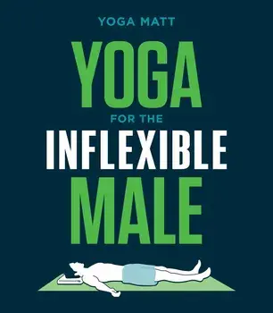 Yoga for the Inflexible Male: A How-To Guide, Paperback/Yoga Matt