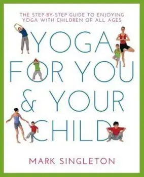 Yoga for You and Your Child, Paperback/Mark Singleton