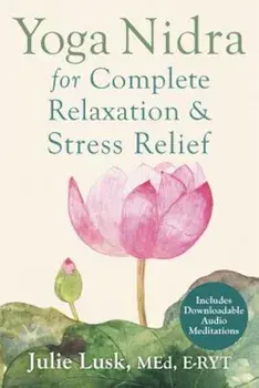 Yoga Nidra for Complete Relaxation and Stress Relief, Paperback/Julie Lusk