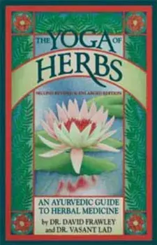 Yoga of Herbs, Ayurvedic Guide, Second Revised and Enlarged Edition, Paperback/David Frawley