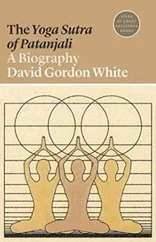 Yoga Sutra of Patanjali. A Biography, Paperback/David Gordon White