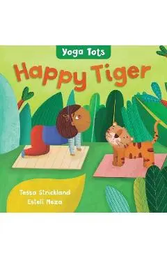 Yoga Tots: Happy Tiger - Tessa Strickland