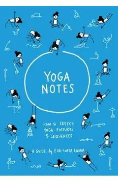 Yoganotes: How to sketch yoga postures & sequences - Eva-lotta Lamm