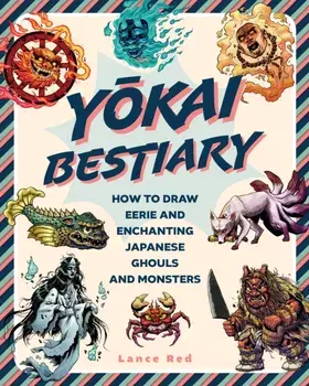 Yokai Bestiary. How to Draw Eerie and Enchanting Japanese Ghouls and Monsters, Paperback/***