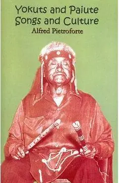 Yokuts and Paiute Songs and culture - Alfred Pietroforte
