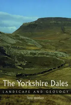 Yorkshire Dales. Landscape and Geology, Paperback/Tony Waltham