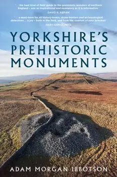 Yorkshire's Prehistoric Monuments, Paperback/Adam Morgan Ibbotson