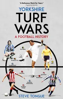 Yorkshire Turf Wars. A Football History, Paperback/Steve Tongue