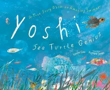 Yoshi, Sea Turtle Genius: A True Story about an Amazing Swimmer, Hardcover/Lynne Cox