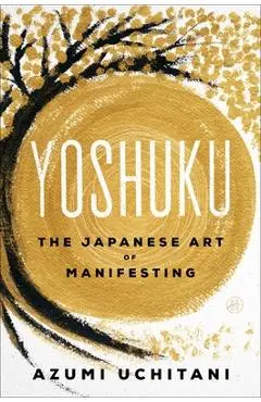 Yoshuku: The Japanese Art of Manifesting - Azumi Uchitani