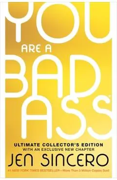 You Are a Badass(r) (Ultimate Collector's Edition): How to Stop Doubting Your Greatness and Start Living an Awesome Life - Jen Sincero