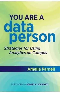 You Are a Data Person: Strategies for Using Analytics on Campus - Amelia Parnell
