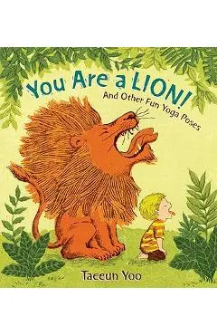 You Are a Lion!: And Other Fun Yoga Poses - Taeeun Yoo