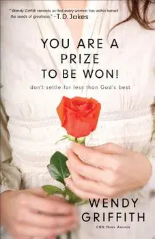 You Are a Prize to Be Won!: Don't Settle for Less Than God's Best, Paperback/Wendy Griffith