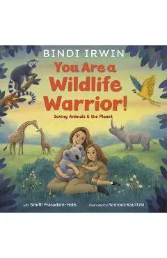 You Are a Wildlife Warrior!: Saving Animals & the Planet - Bindi Irwin