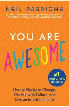 You Are Awesome: How to Navigate Change, Wrestle with Failure, and Live an Intentional Life - Neil Pasricha