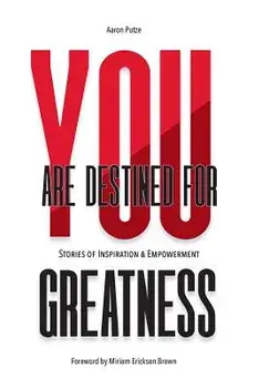 You Are Destined For Greatness: Stories of Inspiration & Empowerment, Hardcover/Aaron Putze