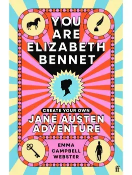 You Are Elizabeth Bennet. Create Your Own Jane Austen Adventure (Joanna Lumley: 'Perfect for Jane-ites like myself'), Main, Hardback/Emma Campbell Webster