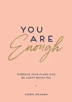 You Are Enough. Embrace Your Flaws and Be Happy Being You, Paperback/Cheryl Rickman