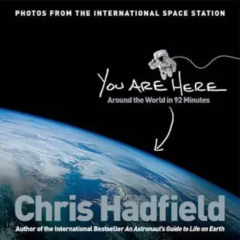 You are Here: Around the World in 92 Minutes/Chris Hadfield